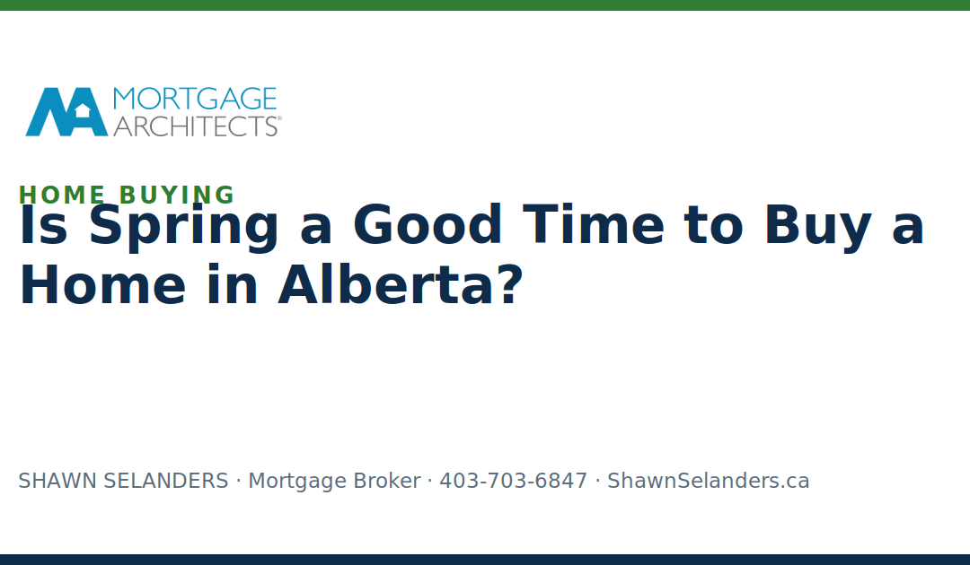 Is Spring a Good Time to Buy a Home in Alberta? | Shawn Selanders