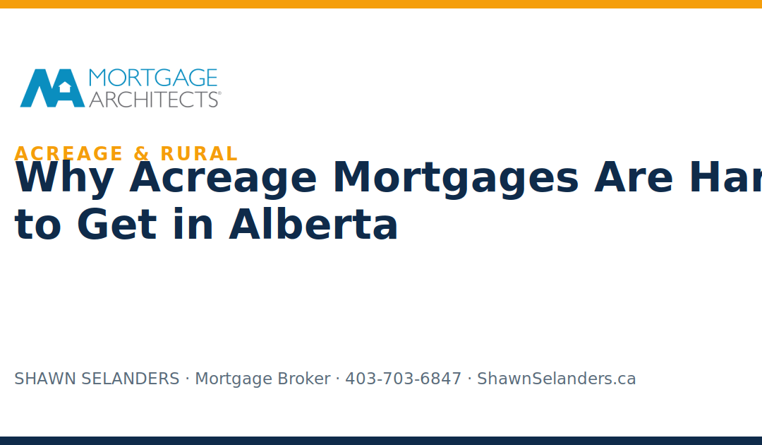 Why Acreage Mortgages Are Hard to Get in Alberta