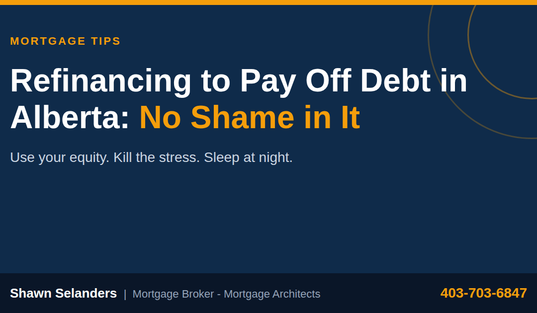 Refinancing to Pay Off Debt in Alberta: No Shame in It